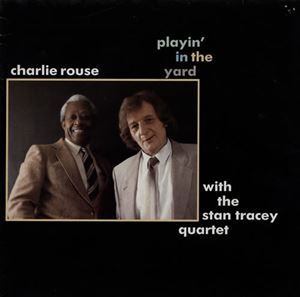 CHARLIE ROUSE / チャーリー・ラウズ / PLAYIN' IN THE YARD