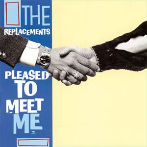 REPLACEMENTS / リプレイスメンツ / PLEASED TO MEET ME