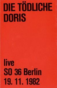 DIE TODLICHE DORIS / ディー・テートリッヒェ・ドーリス / LIVE SO 36 BERLIN 19.11.1982