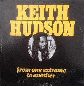 KEITH HUDSON / キース・ハドソン / FROM ONE EXITREME TO ANOTHER
