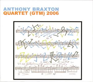 ANTHONY BRAXTON / アンソニー・ブラクストン / QUARTET GTM 2006