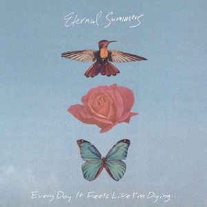 ETERNAL SUMMERS / EVERY DAY IT FEELS LIKE I'M DYING...