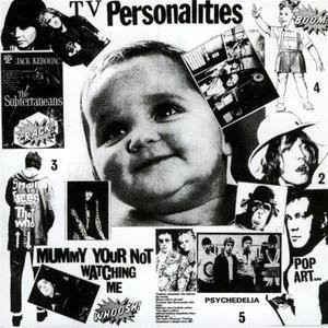 TELEVISION PERSONALITIES / テレヴィジョン・パーソナリティーズ / MUMMY YOU'RE NOT WATCHING ME