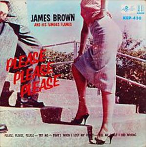 JAMES BROWN &THE FAMOUS FLAMES / ジェイムズ・ブラウン&ザ・フェイマス・フレイムス / PLEASE PLEASE PLEASE