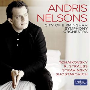 ANDRIS NELSONS / アンドリス・ネルソンス / TCHAIKOVSKY / R. STRAUSS / STRAVINSKY / SHOSTAKOVICH