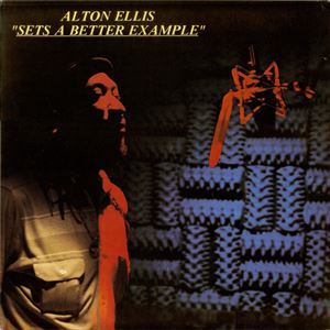 ALTON ELLIS / アルトン・エリス / SETS A BETTER EXAMPLE