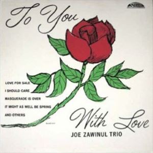 JOE ZAWINUL / ジョー・ザヴィヌル / TO YOU WITH LOVE