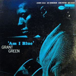 GRANT GREEN / グラント・グリーン / AM I BLUE