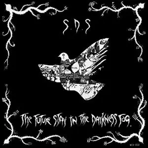 S.D.S : MISERY / FUTURE STAY IN THE DARKNESS FOG. / PAIN IN SUFFERING