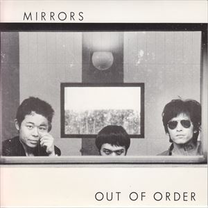MIRROS / ミラーズ / OUT OF ORDER