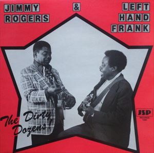 JIMMY ROGERS & LEFT HAND FRANK / DIRTY DOZENS
