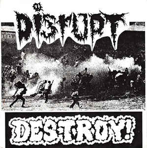 DISRUPT / DESTROY / DISRUPT / DESTROY