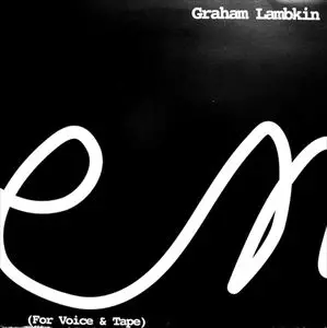GRAHAM LAMBKIN / FOR VOICE & TAPE