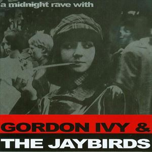 GORDON IVY & THE JAYBIRDS / ゴードンアイビーとザジェイバーズ / MIDNIGHT RAVE WITH