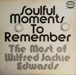 WILFRED JACKIE EDWARDS / SOULFUL MOMENTS TO REMEMBER THE MOST OF