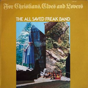 ALL SAVED FREAK BAND / FOR CHRISTIANS,ELVES, AND LOVERS