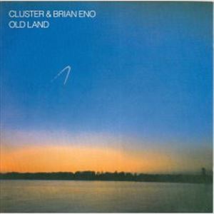 CLUSTER/ENO / クラスター & イーノ / OLD LAND