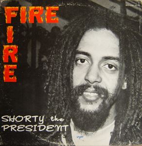 SHORTY THE PRESIDENT / FIRE FIRE