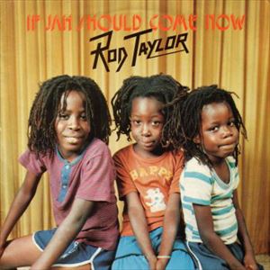 ROD TAYLOR / ロッド・テイラー / IF JAH SHOULD COME NOW