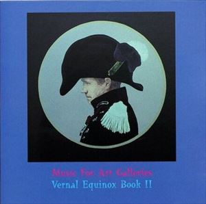 VERNAL EQUINOX / VERNAL EQUINOX BOOK II - MUSIC FOR ART GALLERIES