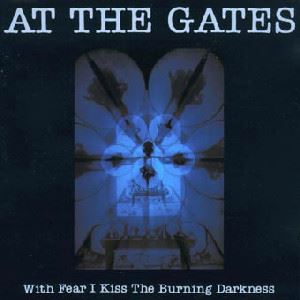 AT THE GATES / アット・ザ・ゲイツ / WITH FEAR I KISS THE BURNING DARKNESS