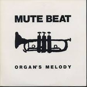 MUTE BEAT / ミュート・ビート / オルガンズ・メロディ