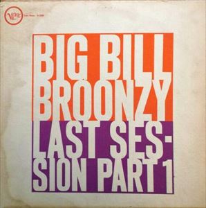 BIG BILL BROONZY / ビッグ・ビル・ブルーンジー / LAST SESSION PART .1