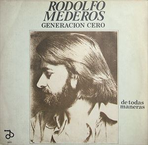 RODOLFO MEDEROS Y GENERACION CERO / ロドルフォ・メデーロス & ヘネラシオン・セロ / DE TODAS MANERAS