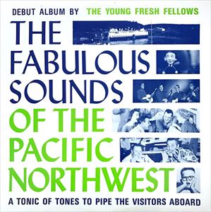 YOUNG FRESH FELLOWS / FABULOUS SOUNDS OF THE PACIFIC NORTHWEST