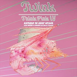 TWINK / トゥインク / THINK PINK IV: RETURN TO DEEP SPACE