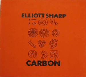 ELLIOTT SHARP / エリオット・シャープ / CARBON