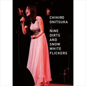 CHIHIRO ONITSUKA / 鬼束ちひろ / NINE DIRTS AND SNOW WHITE FLICKERS
