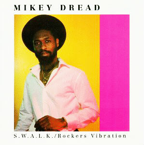 MIKEY DREAD / マイキー・ドレッド / S.W.A.L.K./ ROCKERS VIBRATIONS