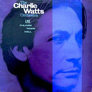 CHARLIE WATTS / チャーリー・ワッツ / LIVE AT FULHAM TOWN HALL