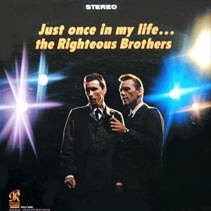 RIGHTEOUS BROTHERS / ライチャス・ブラザーズ / JUST ONCE IN MY LIFE