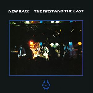 NEW RACE / ニュー・レイス / FIRST AND THE LAST