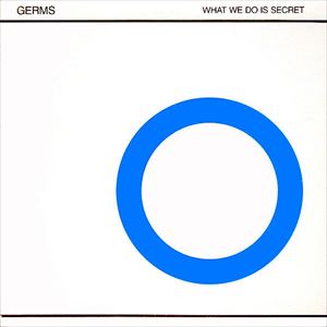 GERMS / ジャームス / WHAT WE DO IS SECRET