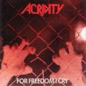 ACRIDITY / FOR FREEDOM I CRY