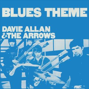 DAVIE ALLAN & THE ARROWS / デイヴィ・アラン&ジ・アロウズ / BLUES THEME