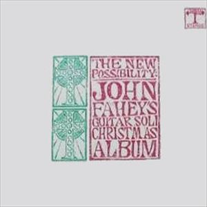 JOHN FAHEY / ジョン・フェイヒイ / NEW POSSIBILITY: GUITAR SOLI CHRISTMAS ALBUM