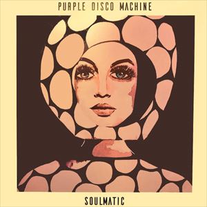 PURPLE DISCO MACHINE / パープル・ディスコ・マシーン / SOULMATIC