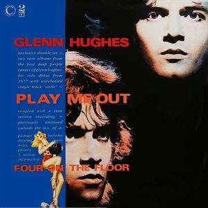 GLENN HUGHES / グレン・ヒューズ / PLAY ME OUT AND FOUR ON THE FLOOR