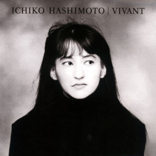 ICHIKO HASHIMOTO / 橋本一子 / VIVANT