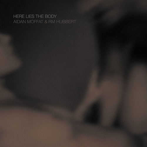 AIDAN MOFFAT & RM HUBBERT / HERE LIES THE BODY (LP) 