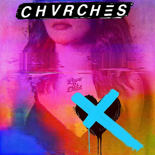CHVRCHES / チャーチズ / LOVE IS DEAD (LP/180G/CLEAR VINYL/INDIE RETAIL EXCLUSIVE) 