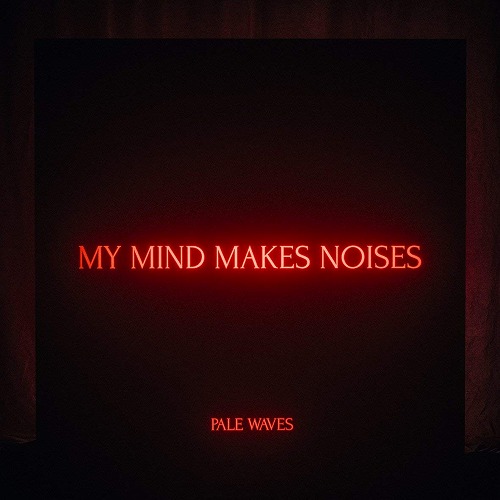 PALE WAVES / ペール・ウェーヴス / MY MIND MAKES NOISES (2LP/180G/CLEAR VINYL) 