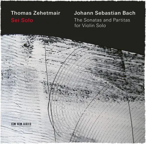 THOMAS ZEHETMAIR / トーマス・ツェートマイアー / BACH: SONATAS & PARTITAS FOR SOLO VIOLIN