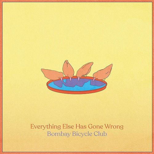 BOMBAY BICYCLE CLUB / ボンベイ・バイシクル・クラブ / EVERYTHING ELSE HAS GONE WRONG