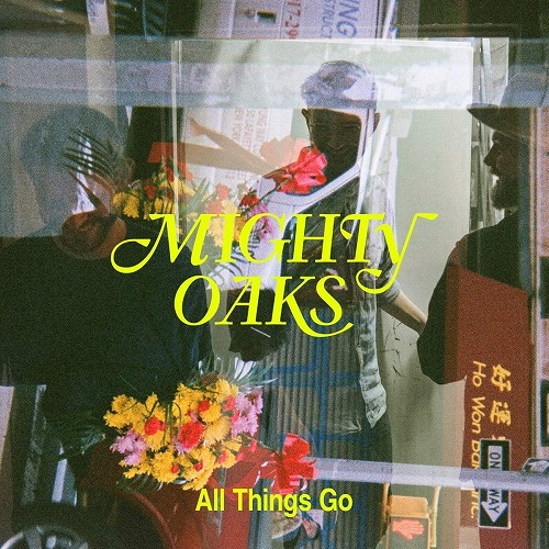 MIGHTY OAKS / ALL THINGS GO