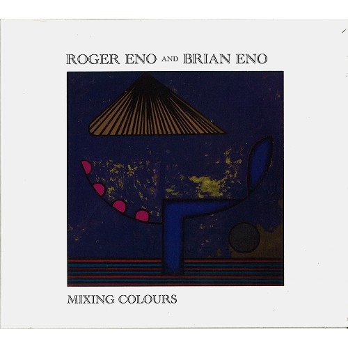 ROGER ENO & BRIAN ENO / ロジャー・イーノ&ブライアン・イーノ / MIXING COLOURS